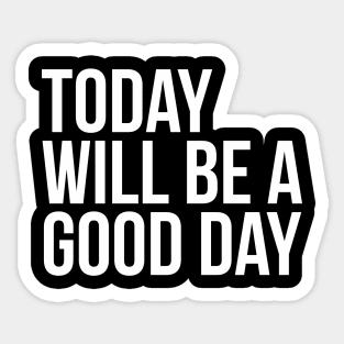 Today will be a good day Positive Mindset Thinking Sticker